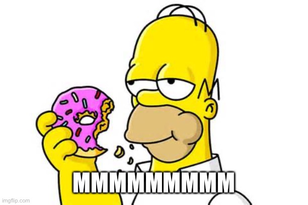 Homer Donut | MMMMMMMMM | image tagged in homer donut | made w/ Imgflip meme maker