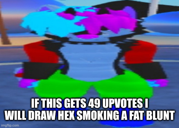 wide hex | IF THIS GETS 49 UPVOTES I WILL DRAW HEX SMOKING A FAT BLUNT | image tagged in wide hex | made w/ Imgflip meme maker