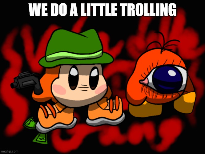 Waddle Gang | WE DO A LITTLE TROLLING | image tagged in waddle gang | made w/ Imgflip meme maker