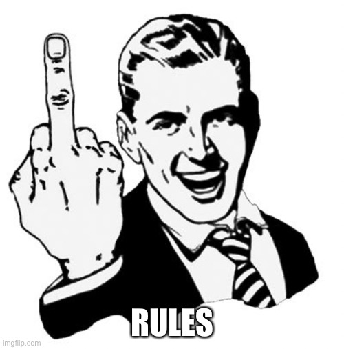1950s Middle Finger Meme | RULES | image tagged in memes,1950s middle finger | made w/ Imgflip meme maker