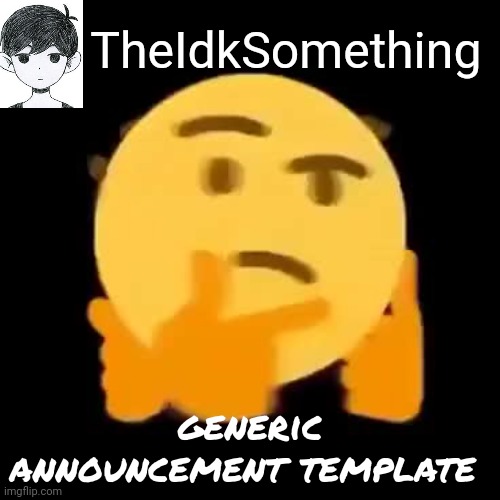 High Quality TheIdkSomething Announcement Template Blank Meme Template