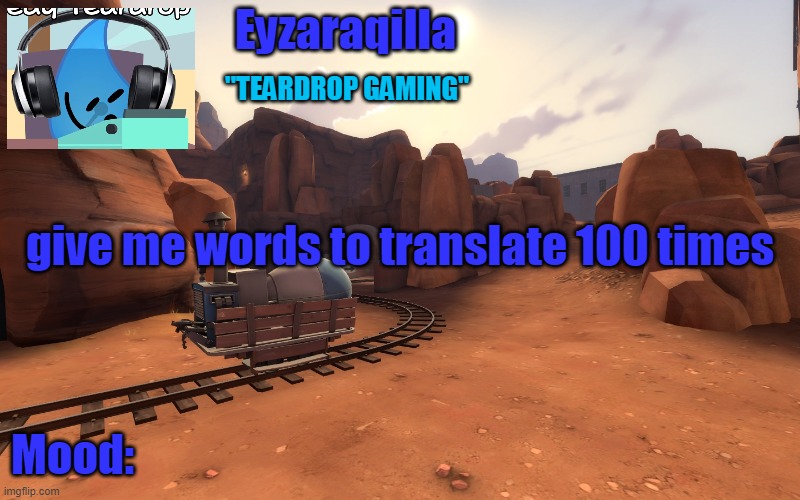 Eyzaraqilla temp v2 | give me words to translate 100 times | image tagged in eyzaraqilla temp v2 | made w/ Imgflip meme maker