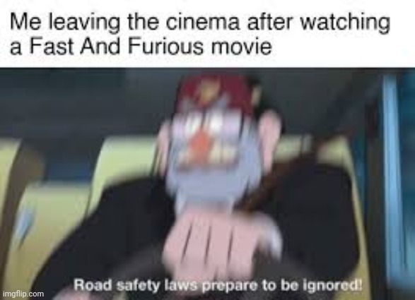 ROAD SAFETY LAWS PREPARED TO BE IGNORED | image tagged in road safety laws prepare to be ignored,fast and furious,funny memes,lol so funny | made w/ Imgflip meme maker