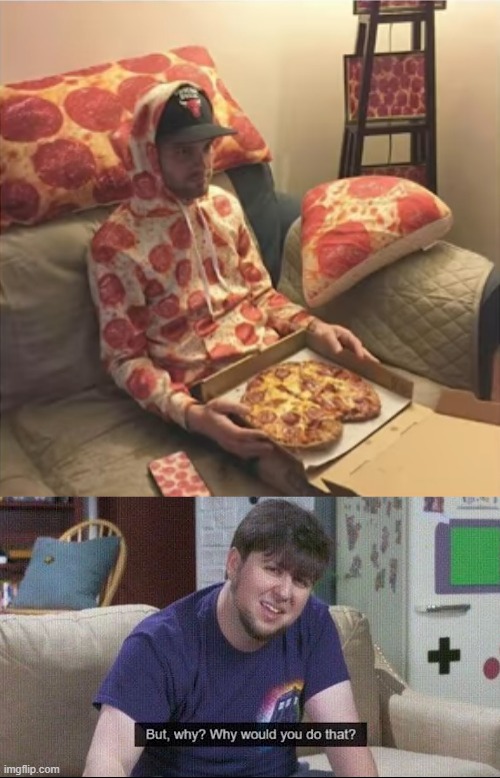 be careful from pizza addiction | image tagged in but why why would you do that | made w/ Imgflip meme maker