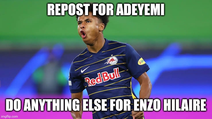 Adeyemi=German Mbappé | REPOST FOR ADEYEMI; DO ANYTHING ELSE FOR ENZO HILAIRE | image tagged in memes,repost,football,enzo hilaire bad,soccer,german | made w/ Imgflip meme maker