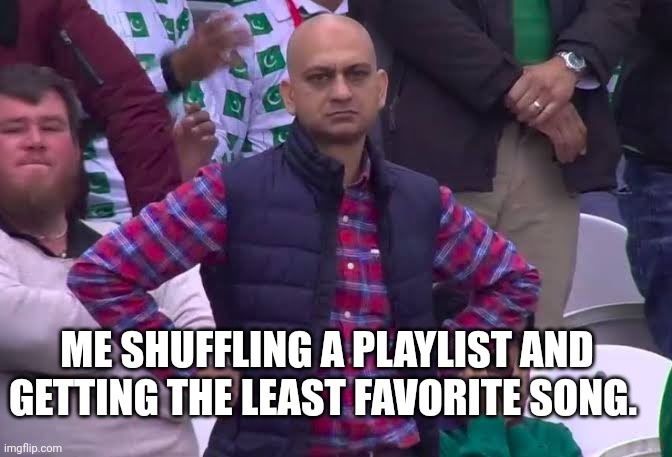 This sucks | ME SHUFFLING A PLAYLIST AND GETTING THE LEAST FAVORITE SONG. | image tagged in disappointed man,songs,playlist,spotify | made w/ Imgflip meme maker