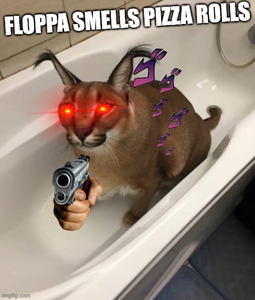floppa smells pizza rolls | FLOPPA SMELLS PIZZA ROLLS | image tagged in big floppa in the tub | made w/ Imgflip meme maker