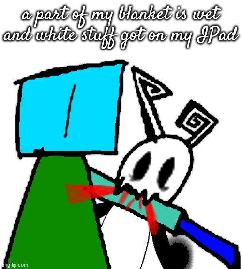 chompy boi 2.0 | a part of my blanket is wet and white stuff got on my IPad | image tagged in chompy boi 2 0 | made w/ Imgflip meme maker