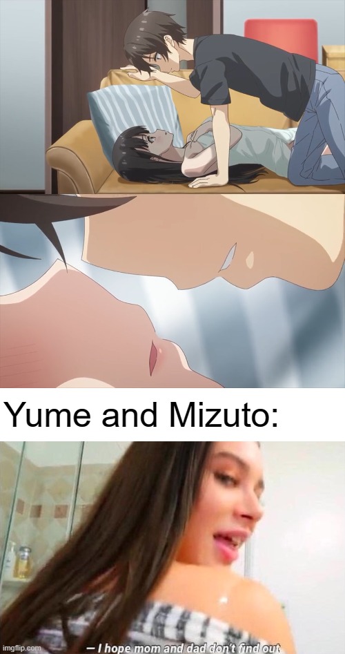 Spicy stepsiblings | Yume and Mizuto: | image tagged in i hope mom and dad don't find out,memes,light novel,manga,anime,Animemes | made w/ Imgflip meme maker