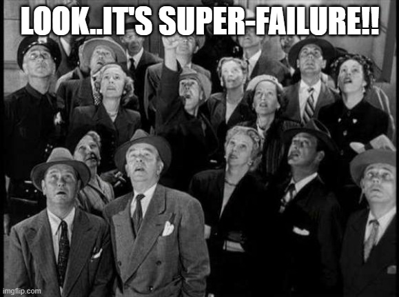Superfailure | LOOK..IT'S SUPER-FAILURE!! | image tagged in superman | made w/ Imgflip meme maker