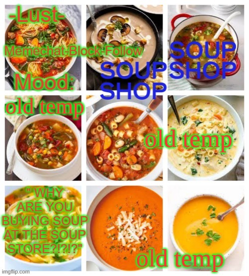 Lust's soup temp | old temp; old temp; old temp | image tagged in lust's soup temp | made w/ Imgflip meme maker
