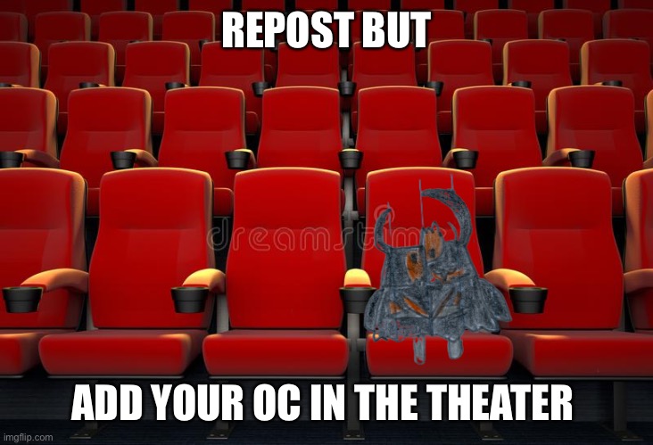 The movie is Minions rise of gru btw | REPOST BUT; ADD YOUR OC IN THE THEATER | image tagged in repost | made w/ Imgflip meme maker
