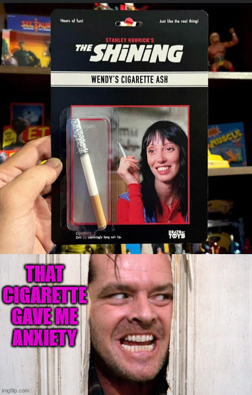 THAT CIGARETTE GAVE ME ANXIETY | image tagged in the shining,fake | made w/ Imgflip meme maker