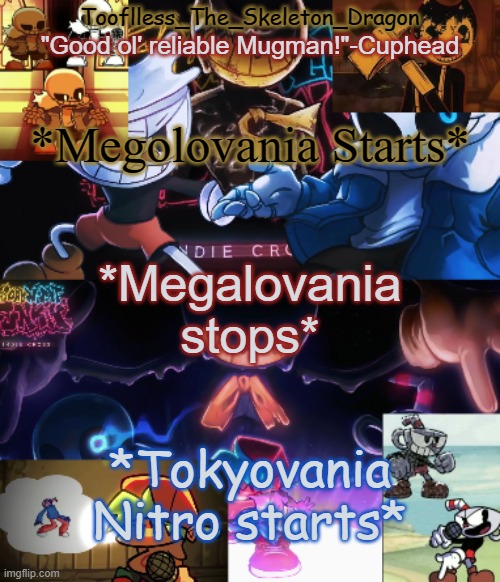 Stream mood | *Megolovania Starts*; *Megalovania stops*; *Tokyovania Nitro starts* | image tagged in toof's/skid's indie cross temp | made w/ Imgflip meme maker