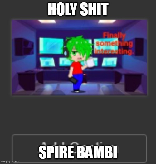 HOLY SHIT; SPIRE BAMBI | made w/ Imgflip meme maker