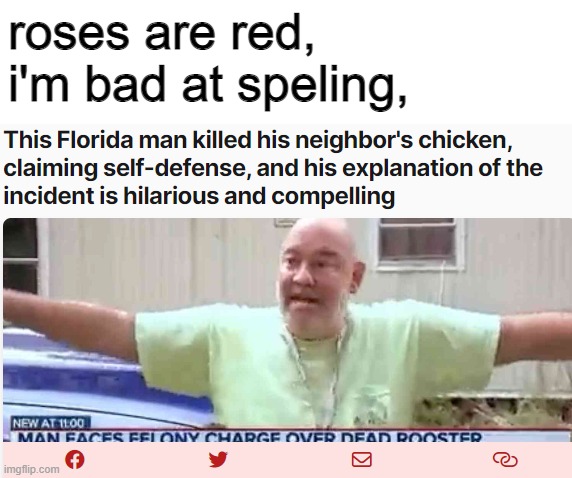 Actually, I'm kind of adept at spelling. |  roses are red,
i'm bad at speling, | image tagged in memes,funny,florida,roses are red,chicken,weird | made w/ Imgflip meme maker