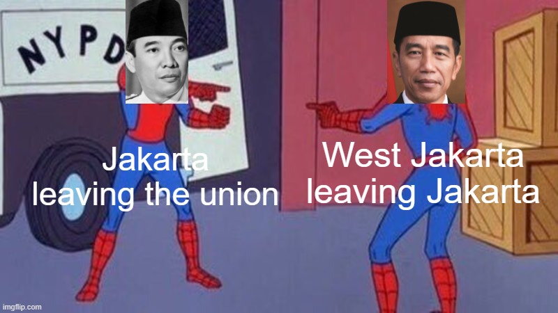 I hate president | West Jakarta leaving Jakarta; Jakarta leaving the union | image tagged in spiderman pointing at spiderman,memes | made w/ Imgflip meme maker