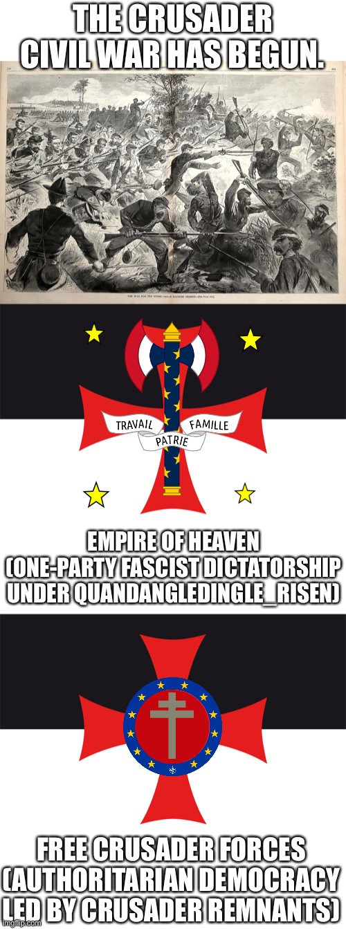 For fuck sakes THIS IS A CHILL SPOT! | THE CRUSADER CIVIL WAR HAS BEGUN. EMPIRE OF HEAVEN
(ONE-PARTY FASCIST DICTATORSHIP UNDER QUANDANGLEDINGLE_RISEN); FREE CRUSADER FORCES
(AUTHORITARIAN DEMOCRACY LED BY CRUSADER REMNANTS) | image tagged in civil war battle,the flag of the templars | made w/ Imgflip meme maker