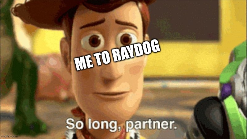 crying intensifies | ME TO RAYDOG | image tagged in rip | made w/ Imgflip meme maker