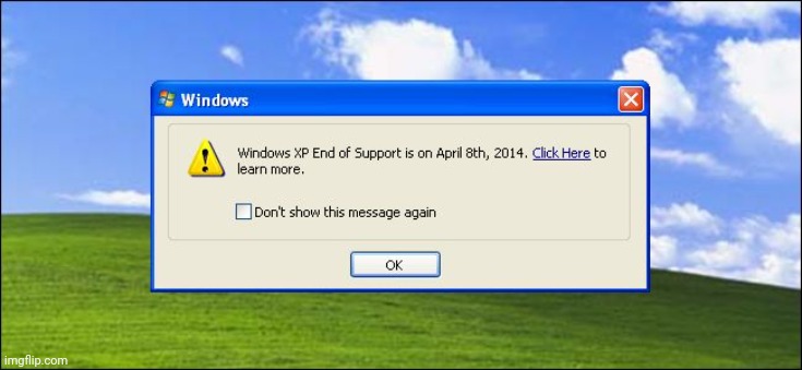 Windows xp end of rsupport | image tagged in windows xp end of rsupport | made w/ Imgflip meme maker