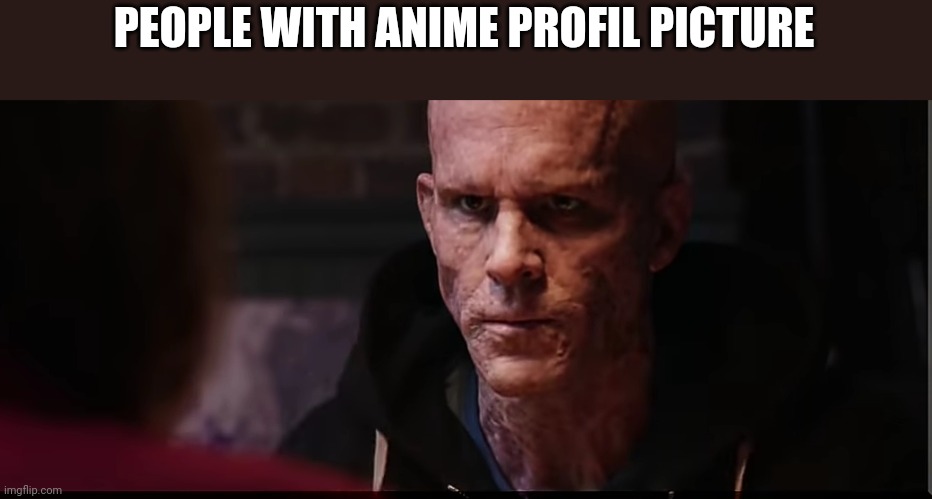 PEOPLE WITH ANIME PROFIL PICTURE | made w/ Imgflip meme maker