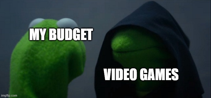 Evil Kermit Meme | MY BUDGET VIDEO GAMES | image tagged in memes,evil kermit | made w/ Imgflip meme maker