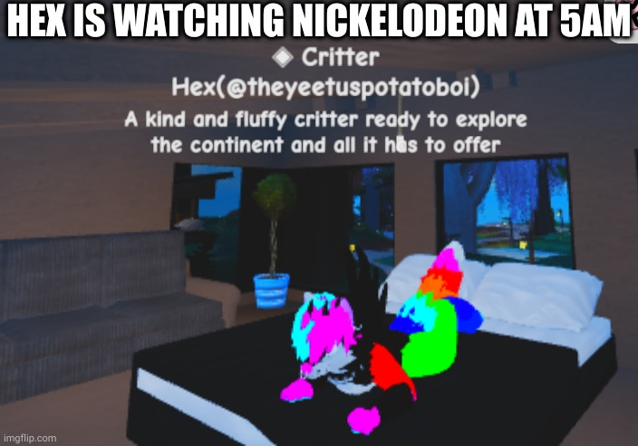 me when | HEX IS WATCHING NICKELODEON AT 5AM | image tagged in hex is watching nickelodeon at 5am | made w/ Imgflip meme maker