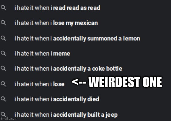 <-- WEIRDEST ONE | made w/ Imgflip meme maker