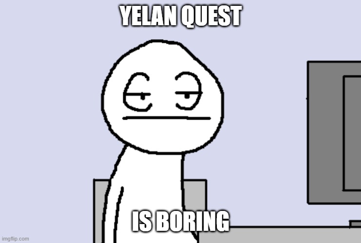 Genshin Impact - Yelan Character Quest | YELAN QUEST; IS BORING | image tagged in bored pc gamer,genshin impact,yelan,character,memes,gaming | made w/ Imgflip meme maker