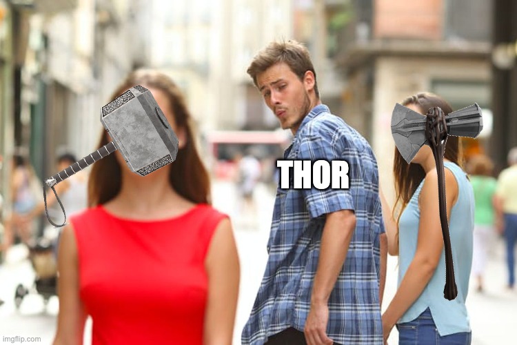 Thor Love and Thunder | THOR | image tagged in memes,distracted boyfriend | made w/ Imgflip meme maker