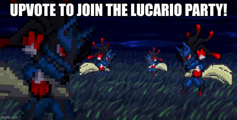 LUCARIO PARTY | UPVOTE TO JOIN THE LUCARIO PARTY! | image tagged in memes,pokemon | made w/ Imgflip meme maker