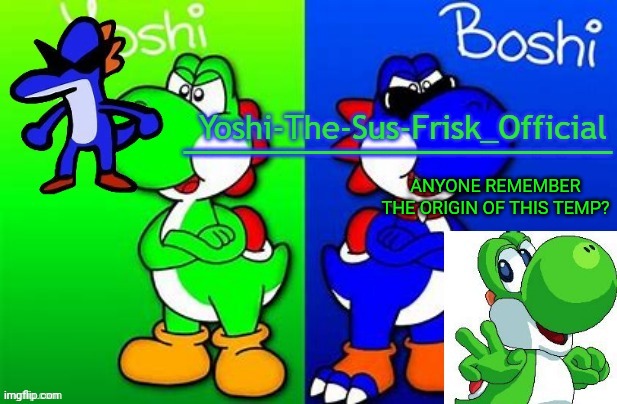 Yoshi_Official Announcement Temp v8 alternate | ANYONE REMEMBER THE ORIGIN OF THIS TEMP? | image tagged in yoshi_official announcement temp v8 alternate | made w/ Imgflip meme maker