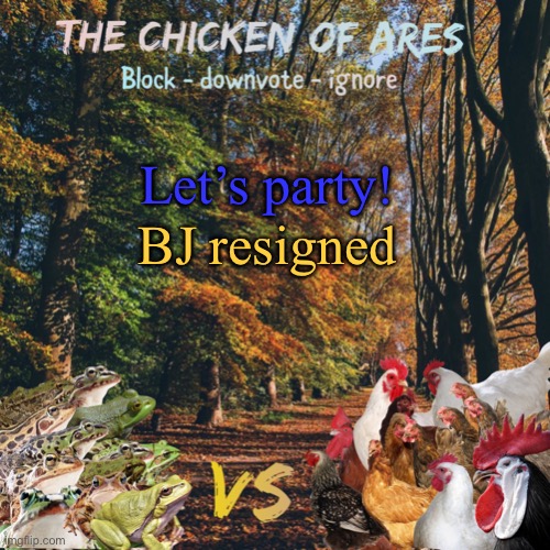 Yahoo | Let’s party! BJ resigned | image tagged in chicken of ares announces crap for everyone | made w/ Imgflip meme maker