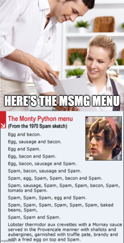 HERE'S THE MSMG MENU | image tagged in waiter shows menu,monty python spam menu | made w/ Imgflip meme maker