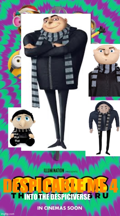 Despicable Me 4: into the Despiciverse | DESPICABLE ME 4; INTO THE DESPICIVERSE | image tagged in gru meme,despicable me,minions | made w/ Imgflip meme maker