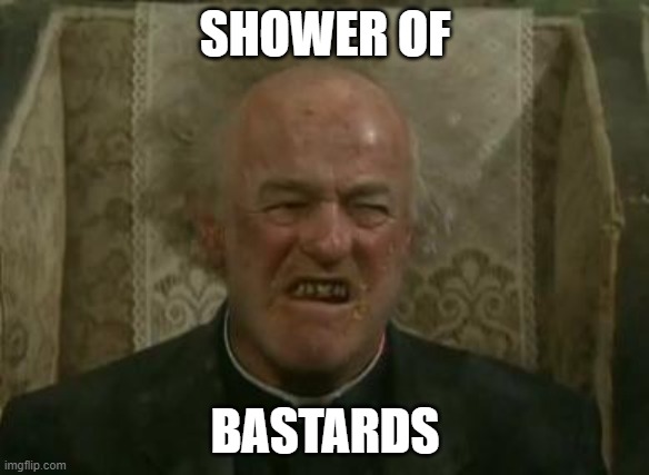 father jack | SHOWER OF; BASTARDS | image tagged in father jack | made w/ Imgflip meme maker