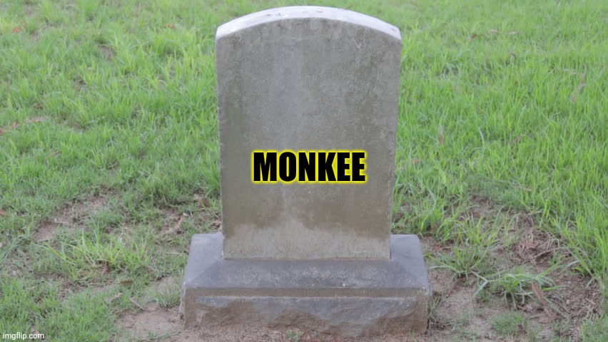 Blank Tombstone 001 | MONKEE | image tagged in blank tombstone 001 | made w/ Imgflip meme maker