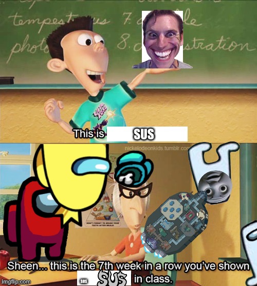 Sheen's show and tell | SUS; SUS | image tagged in sheen's show and tell | made w/ Imgflip meme maker