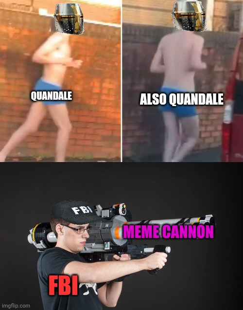 I'm coming for ya boi | QUANDALE ALSO QUANDALE FBI MEME CANNON | image tagged in you gonna,wush you gave,me my mod back,dot dot dot | made w/ Imgflip meme maker