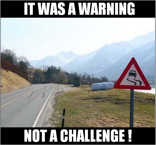 Interesting Fun Sign ! | IT WAS A WARNING; NOT A CHALLENGE ! | image tagged in fun,sign,warning,challenge | made w/ Imgflip meme maker