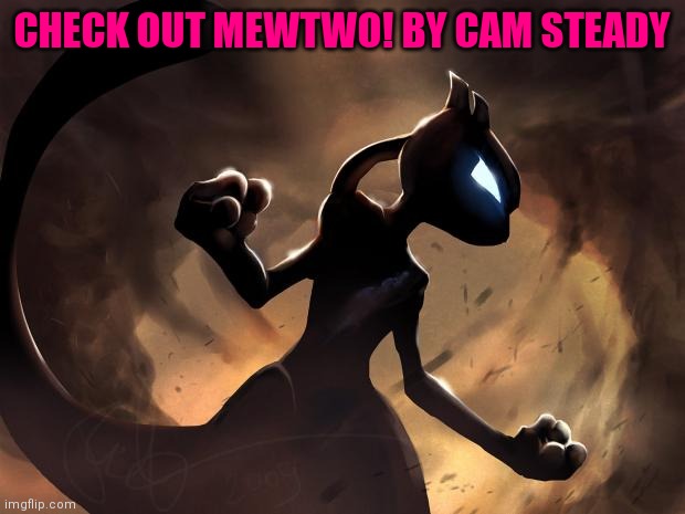 Turn it down in advance | CHECK OUT MEWTWO! BY CAM STEADY | image tagged in because i'm mewtwo | made w/ Imgflip meme maker