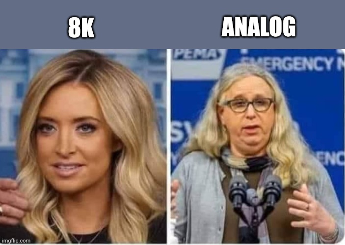 8K; ANALOG | image tagged in funny memes | made w/ Imgflip meme maker