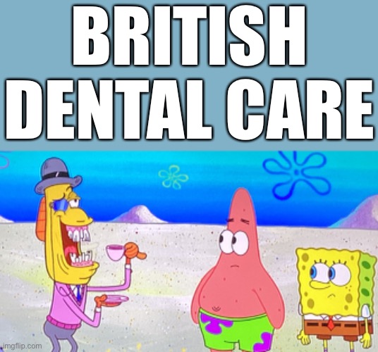 BRITISH DENTAL CARE | made w/ Imgflip meme maker