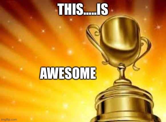 Award | THIS…..IS AWESOME | image tagged in award | made w/ Imgflip meme maker