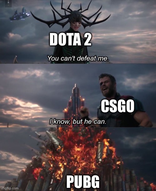 Steam 5 years ago | DOTA 2; CSGO; PUBG | image tagged in you can't defeat me | made w/ Imgflip meme maker