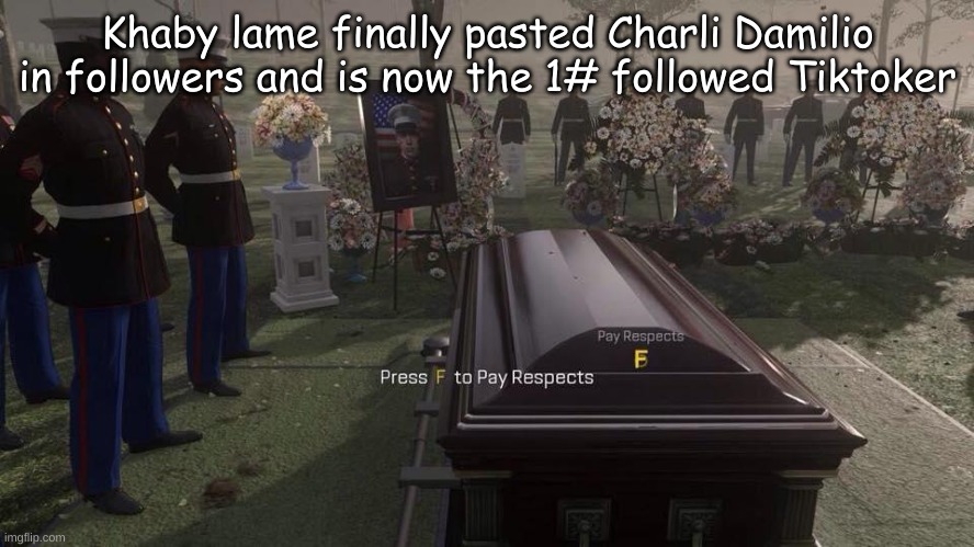 Press F to pay respects!! | Khaby lame finally pasted Charli Damilio in followers and is now the 1# followed Tiktoker | image tagged in press f to pay respects | made w/ Imgflip meme maker