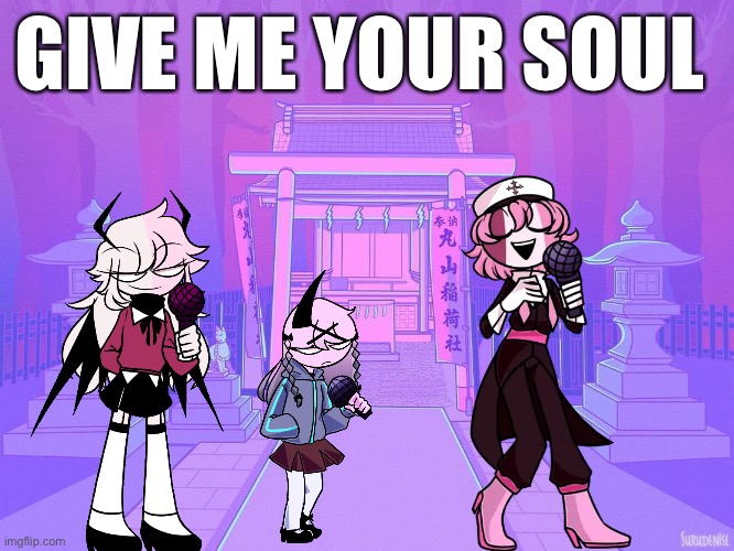 GiVe mE yOuR sOul | GIVE ME YOUR SOUL | image tagged in custom template | made w/ Imgflip meme maker