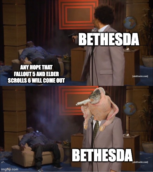 Stop milking Skyrim bethesda | BETHESDA; ANY HOPE THAT FALLOUT 5 AND ELDER SCROLLS 6 WILL COME OUT; BETHESDA | image tagged in memes,who killed hannibal,skyrim,elder scrolls,fallout,tes vi | made w/ Imgflip meme maker