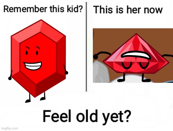 Feel old yet | image tagged in feel old yet | made w/ Imgflip meme maker