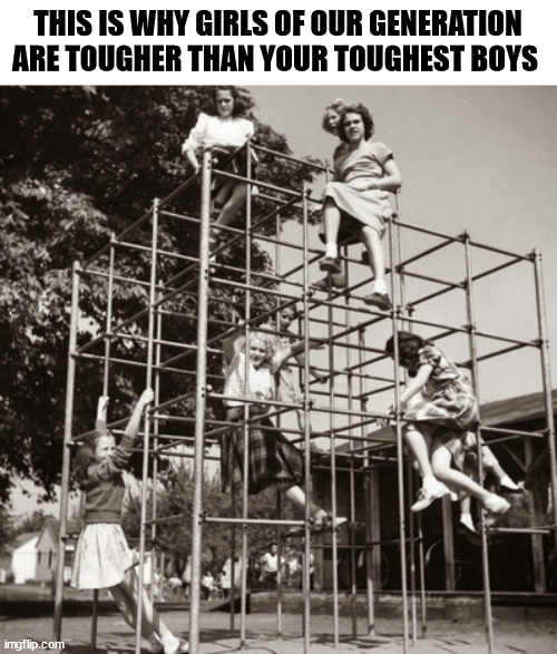 THIS IS WHY GIRLS OF OUR GENERATION ARE TOUGHER THAN YOUR TOUGHEST BOYS | made w/ Imgflip meme maker